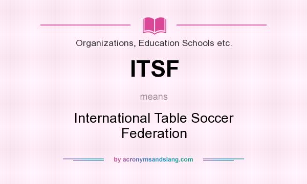 What does ITSF mean? It stands for International Table Soccer Federation