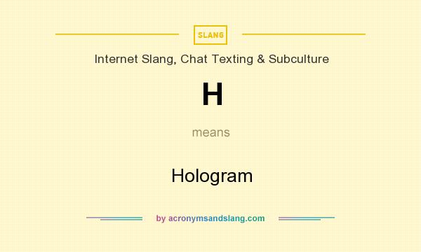 What does H mean? It stands for Hologram