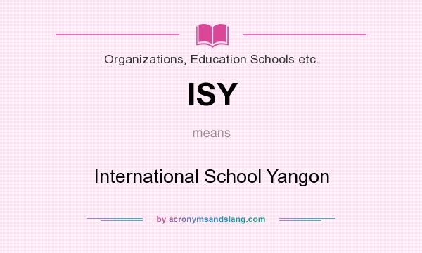 What does ISY mean? It stands for International School Yangon