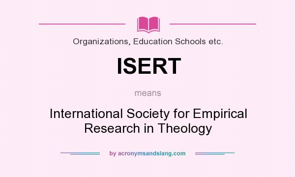 What does ISERT mean? It stands for International Society for Empirical Research in Theology