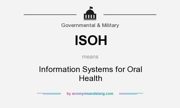 What does ISOH mean? It stands for Information Systems for Oral Health