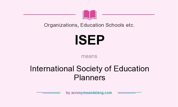 What does ISEP mean? It stands for International Society of Education Planners