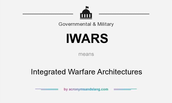 What does IWARS mean? It stands for Integrated Warfare Architectures