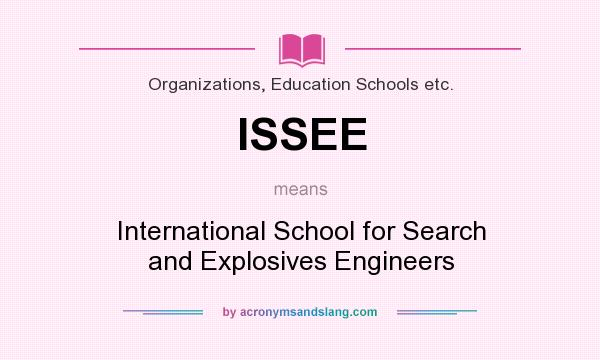 What does ISSEE mean? It stands for International School for Search and Explosives Engineers