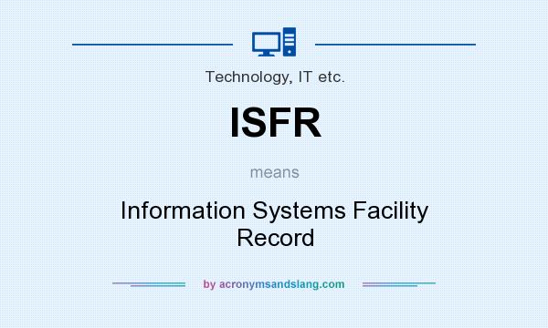 What does ISFR mean? It stands for Information Systems Facility Record