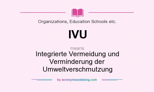 What does IVU mean? It stands for Integrierte Vermeidung und Verminderung der Umweltverschmutzung