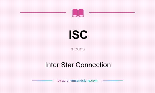 What does ISC mean? It stands for Inter Star Connection