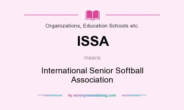 What does ISSA mean? It stands for International Senior Softball Association