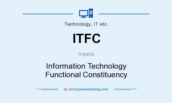 What does ITFC mean? It stands for Information Technology Functional Constituency