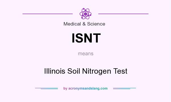 What does ISNT mean? It stands for Illinois Soil Nitrogen Test