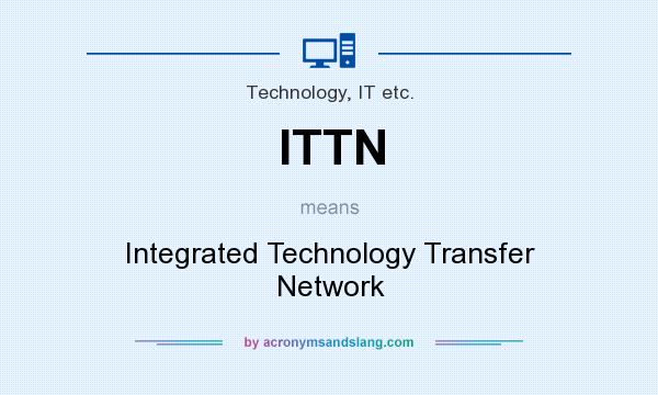 What does ITTN mean? It stands for Integrated Technology Transfer Network