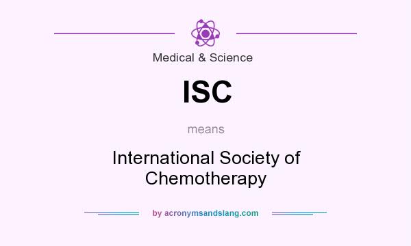What does ISC mean? It stands for International Society of Chemotherapy