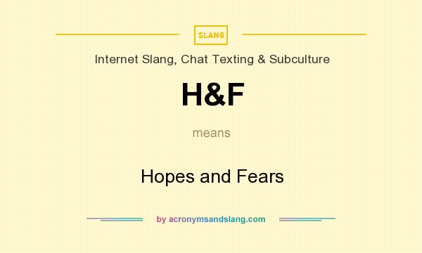 What does H&F mean? It stands for Hopes and Fears