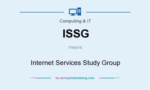 What does ISSG mean? It stands for Internet Services Study Group