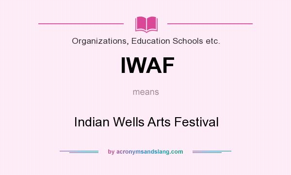 What does IWAF mean? It stands for Indian Wells Arts Festival
