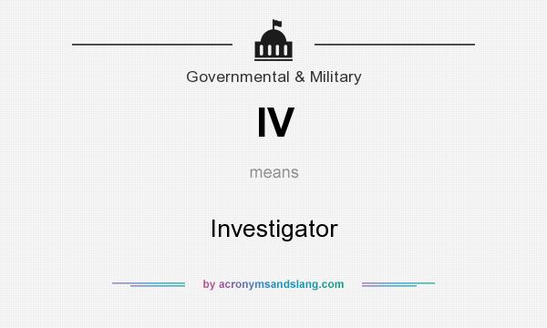 What does IV mean? It stands for Investigator