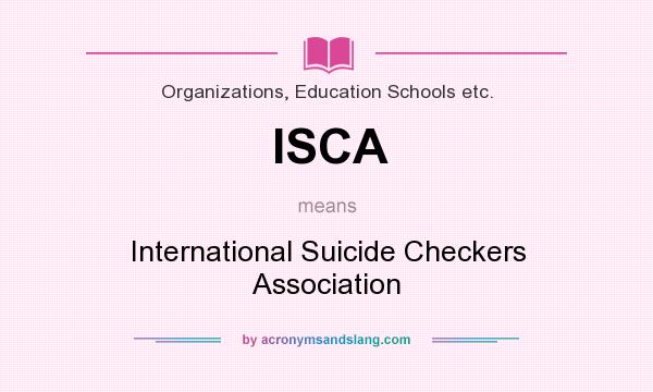 What does ISCA mean? It stands for International Suicide Checkers Association
