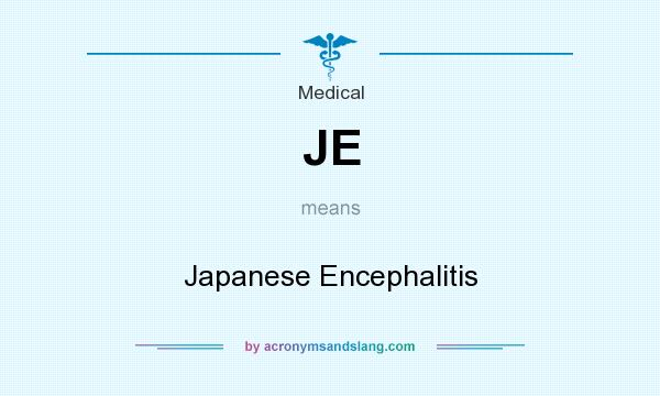 What does JE mean? It stands for Japanese Encephalitis