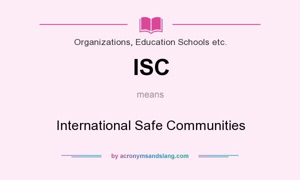 What does ISC mean? It stands for International Safe Communities
