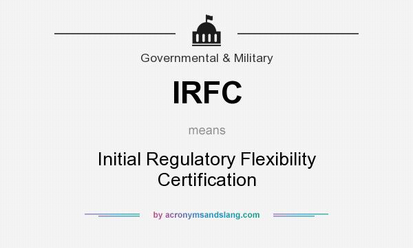 What does IRFC mean? It stands for Initial Regulatory Flexibility Certification