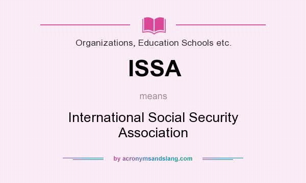 What does ISSA mean? It stands for International Social Security Association