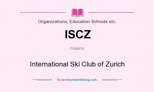 What does ISCZ mean? It stands for International Ski Club of Zurich