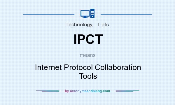 What does IPCT mean? It stands for Internet Protocol Collaboration Tools