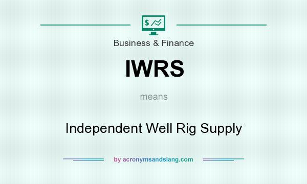 What does IWRS mean? It stands for Independent Well Rig Supply