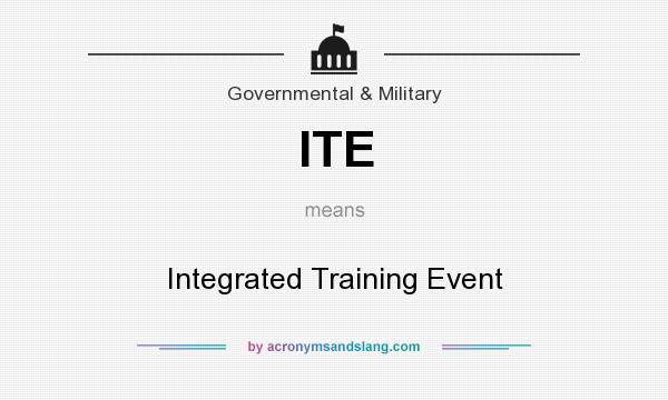 What does ITE mean? It stands for Integrated Training Event