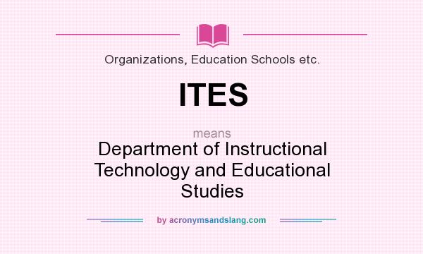 What does ITES mean? It stands for Department of Instructional Technology and Educational Studies