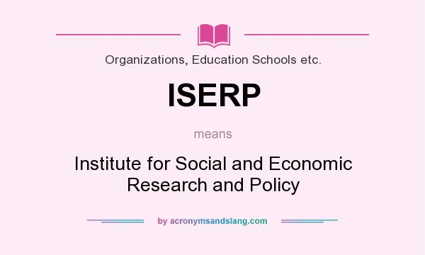 What does ISERP mean? It stands for Institute for Social and Economic Research and Policy