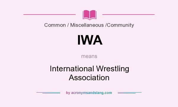 What does IWA mean? It stands for International Wrestling Association