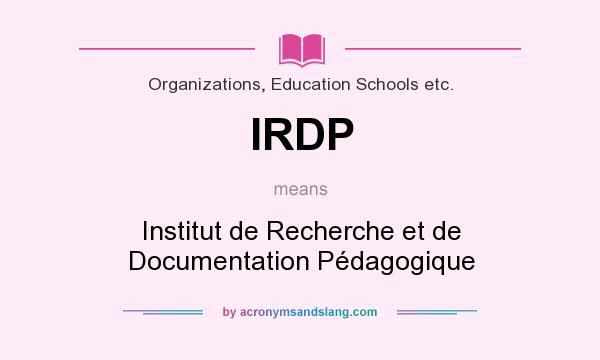 What does IRDP mean? It stands for Institut de Recherche et de Documentation Pédagogique