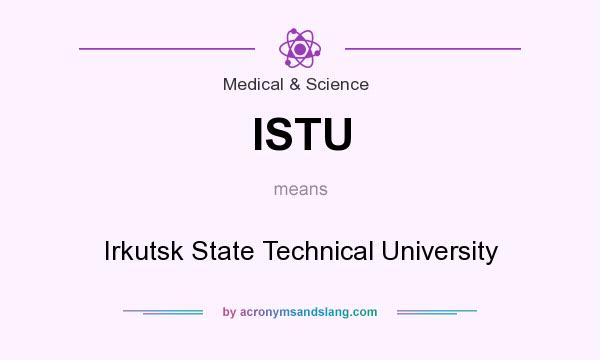 What does ISTU mean? It stands for Irkutsk State Technical University