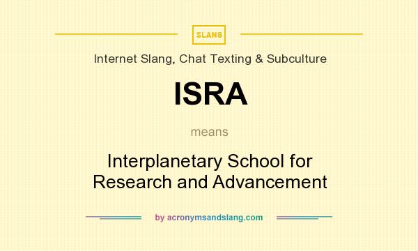 What does ISRA mean? It stands for Interplanetary School for Research and Advancement
