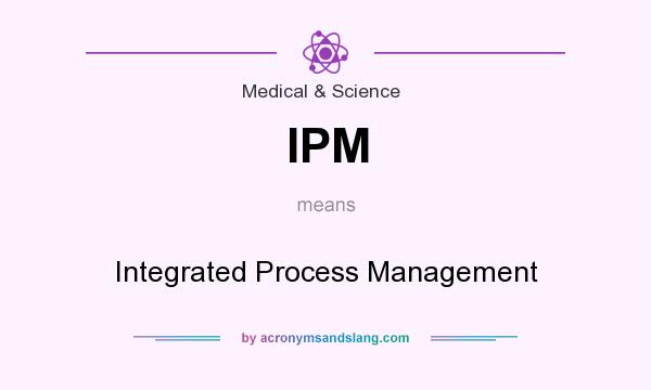 What does IPM mean? It stands for Integrated Process Management