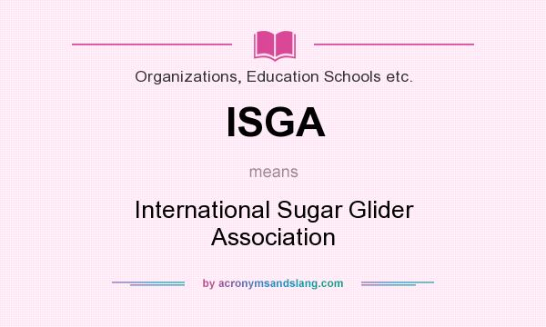 What does ISGA mean? It stands for International Sugar Glider Association