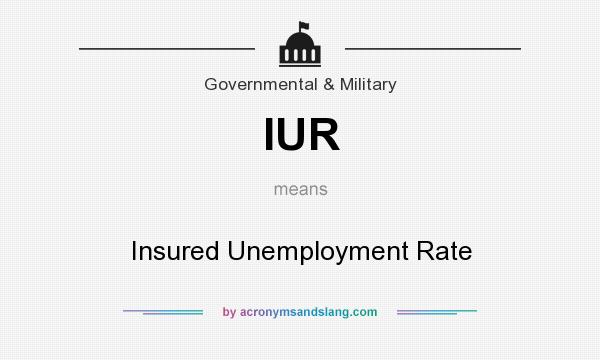 What does IUR mean? It stands for Insured Unemployment Rate