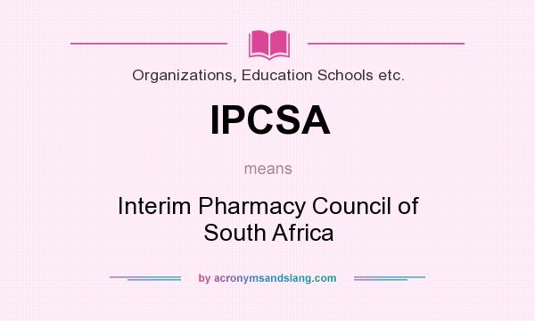 What does IPCSA mean? It stands for Interim Pharmacy Council of South Africa
