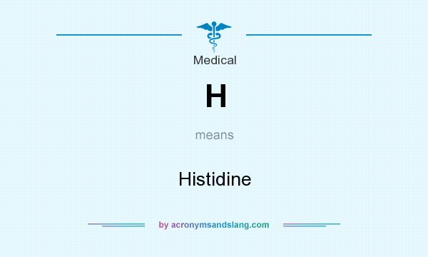 What does H mean? It stands for Histidine