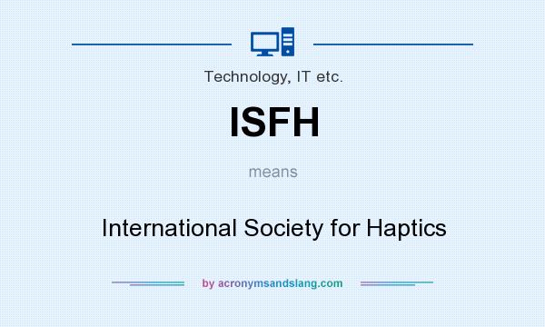 What does ISFH mean? It stands for International Society for Haptics