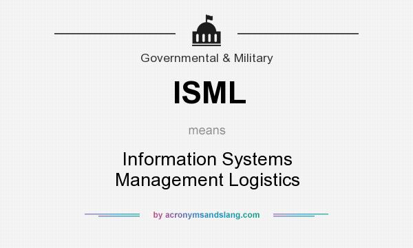 What does ISML mean? It stands for Information Systems Management Logistics