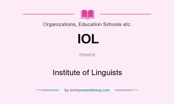 What does IOL mean? It stands for Institute of Linguists