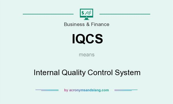 What does IQCS mean? It stands for Internal Quality Control System