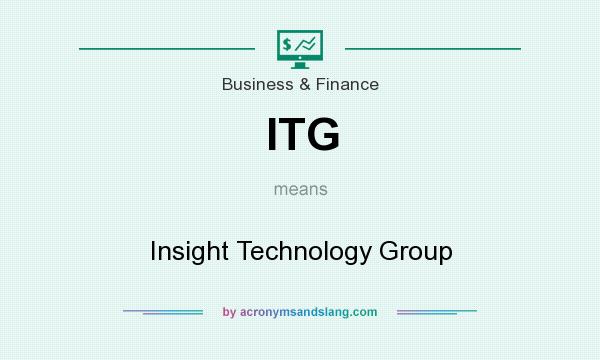 What does ITG mean? It stands for Insight Technology Group