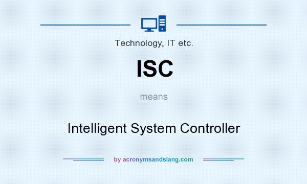 What does ISC mean? It stands for Intelligent System Controller