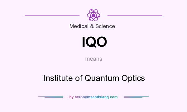 What does IQO mean? It stands for Institute of Quantum Optics