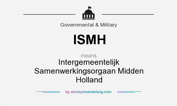 What does ISMH mean? It stands for Intergemeentelijk Samenwerkingsorgaan Midden Holland