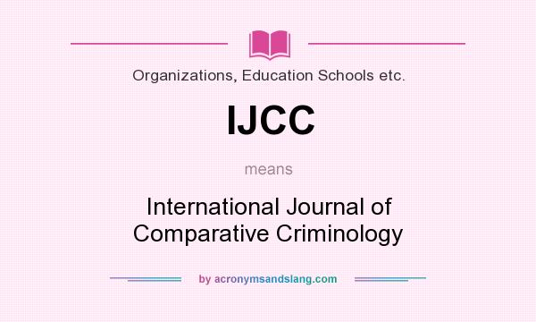 What does IJCC mean? It stands for International Journal of Comparative Criminology