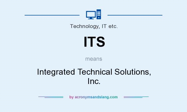 What does ITS mean? It stands for Integrated Technical Solutions, Inc.